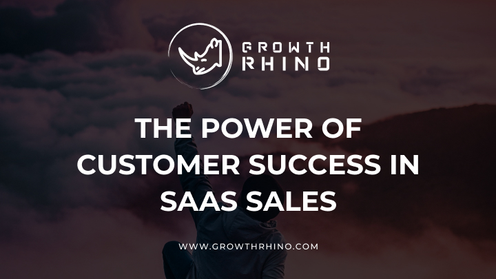 the power of customer success in saas sales